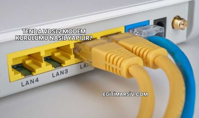 Tenda Vdsl2 Modem Kurulumu Nasıl Yapılır?