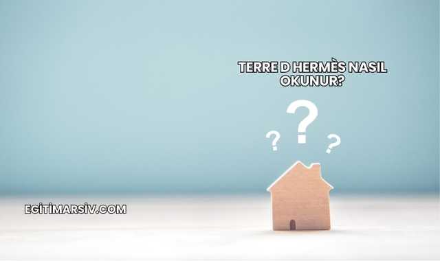 Terre D Hermès Nasıl Okunur?
