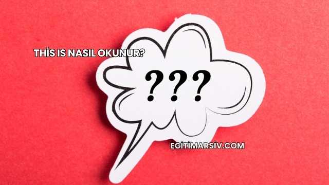 This Is Nasıl Okunur?
