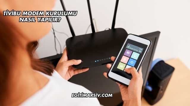 Tivibu Modem Kurulumu Nasıl Yapılır?