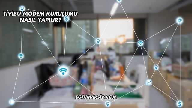 Tivibu Modem Kurulumu Nasıl Yapılır?