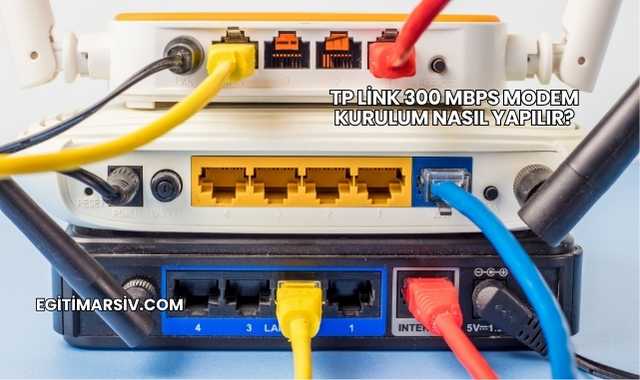 Tp Link 300 Mbps Modem Kurulum Nasıl Yapılır?