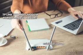 Tp Link 300 Mbps Modem Kurulum Nasıl Yapılır?