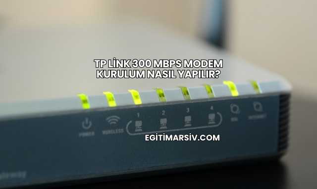 Tp Link 300 Mbps Modem Kurulum Nasıl Yapılır?