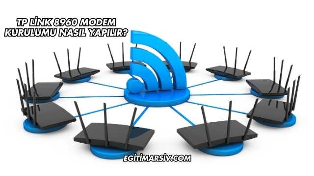 Tp Link 8960 Modem Kurulumu Nasıl Yapılır?