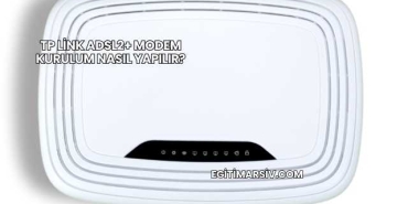 Tp Link Adsl2+ Modem Kurulum Nasıl Yapılır?