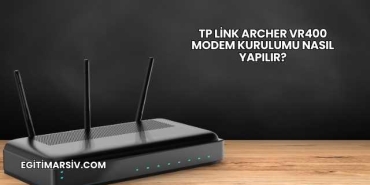 Tp Link Archer Vr400 Modem Kurulumu Nasıl Yapılır?