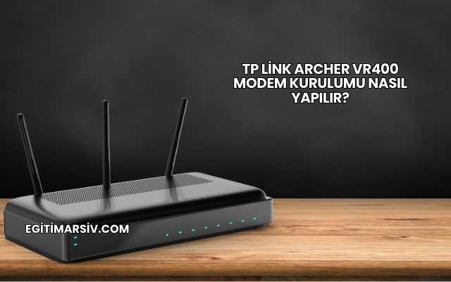 Tp Link Archer Vr400 Modem Kurulumu Nasıl Yapılır?