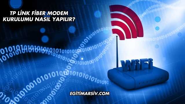 Tp Link Fiber Modem Kurulumu Nasıl Yapılır?