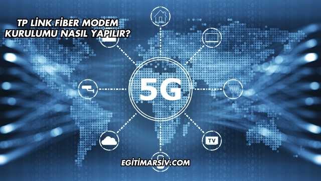Tp Link Fiber Modem Kurulumu Nasıl Yapılır?