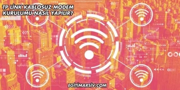 Tp Link Kablosuz Modem Kurulumu Nasıl Yapılır?
