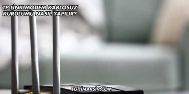 Tp Link Modem Kablosuz Kurulumu Nasıl Yapılır?