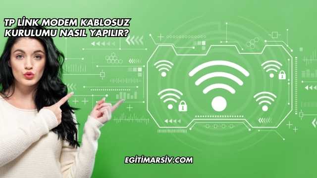 Tp Link Modem Kablosuz Kurulumu Nasıl Yapılır?