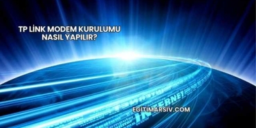 Tp Link Modem Kurulumu Nasıl Yapılır?