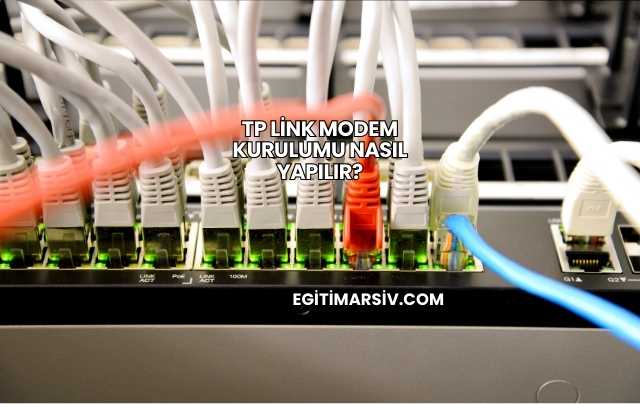 Tp Link Modem Kurulumu Nasıl Yapılır?