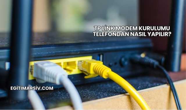 Tp Link Modem Kurulumu Telefondan Nasıl Yapılır?