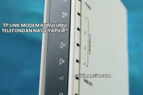 Tp Link Modem Kurulumu Telefondan Nasıl Yapılır?