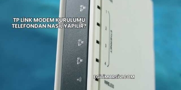 Tp Link Modem Kurulumu Telefondan Nasıl Yapılır?