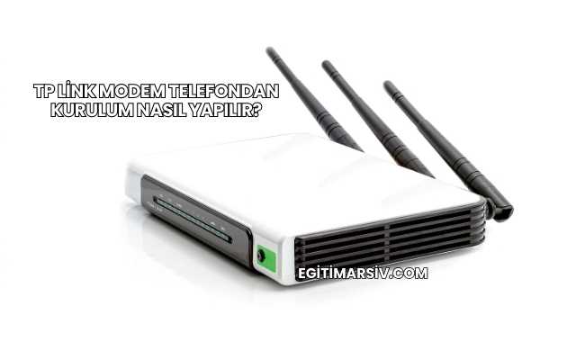 Tp Link Modem Telefondan Kurulum Nasıl Yapılır?