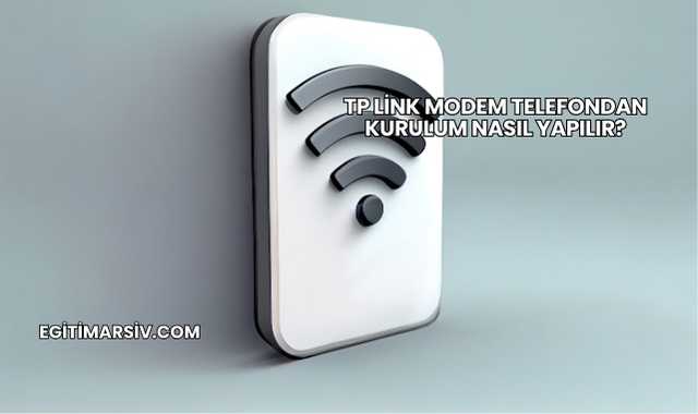 Tp Link Modem Telefondan Kurulum Nasıl Yapılır?