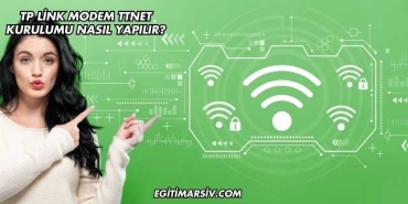 Tp Link Modem Ttnet Kurulumu Nasıl Yapılır?