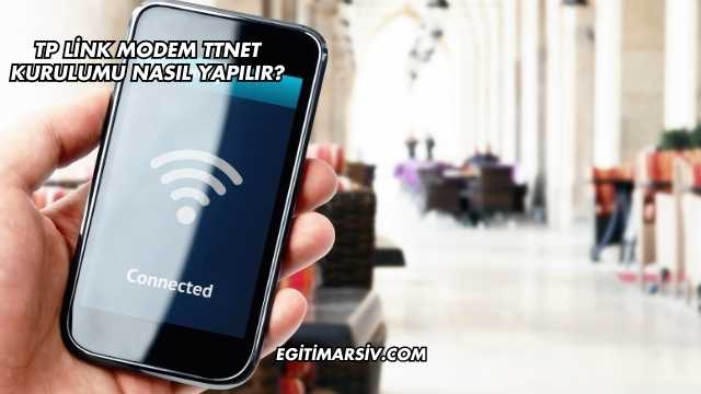 Tp Link Modem Ttnet Kurulumu Nasıl Yapılır?