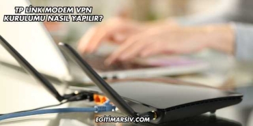 Tp Link Modem Vpn Kurulumu Nasıl Yapılır?