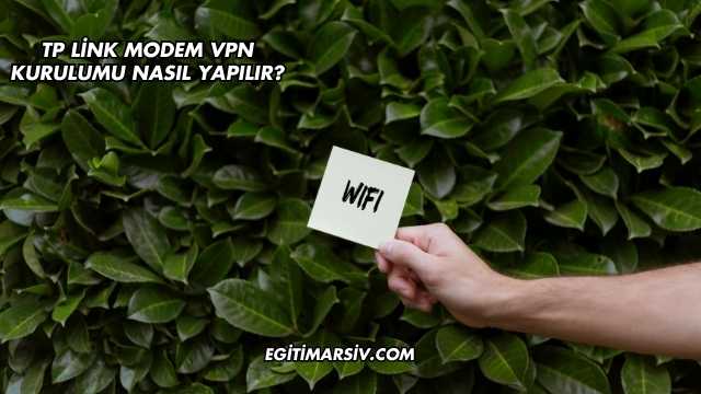 Tp Link Modem Vpn Kurulumu Nasıl Yapılır?