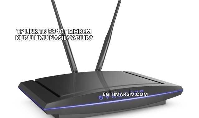 Tp Link Td 8840T Modem Kurulumu Nasıl Yapılır?