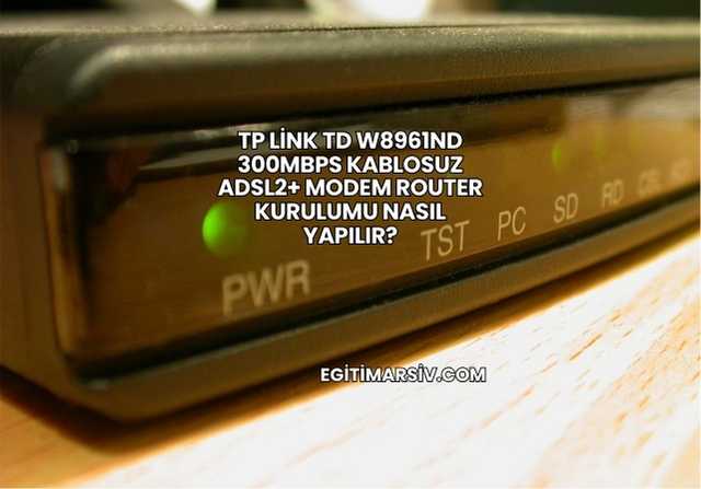 Tp Link Td W8961ND 300Mbps Kablosuz Adsl2+ Modem Router Kurulumu Nasıl Yapılır?