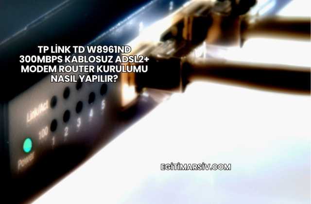 Tp Link Td W8961ND 300Mbps Kablosuz Adsl2+ Modem Router Kurulumu Nasıl Yapılır?