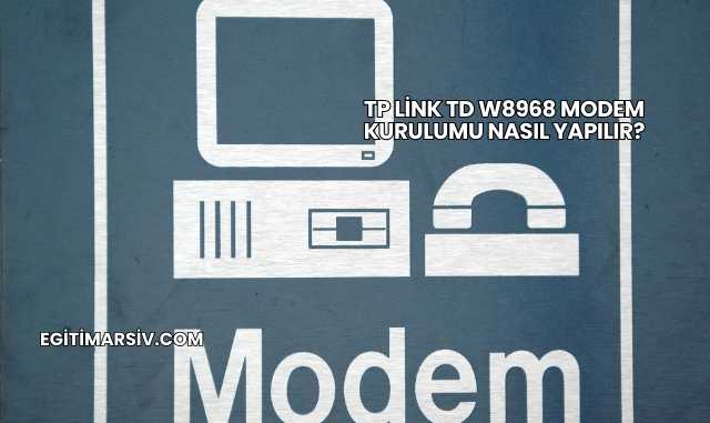 Tp Link Td W8968 Modem Kurulumu Nasıl Yapılır?