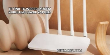 Tp Link Td W9960 Modem Kurulumu Nasıl Yapılır?
