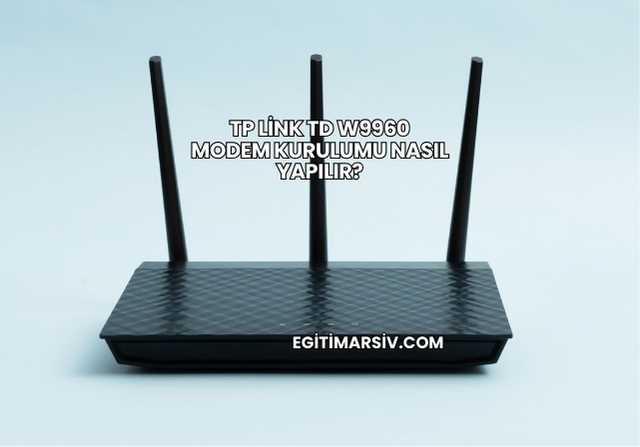Tp Link Td W9960 Modem Kurulumu Nasıl Yapılır?