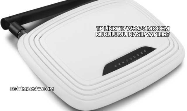 Tp Link Td W9970 Modem Kurulumu Nasıl Yapılır?