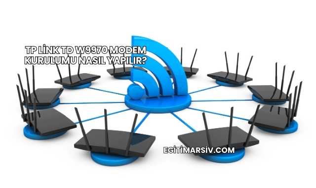 Tp Link Td W9970 Modem Kurulumu Nasıl Yapılır?