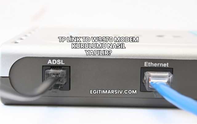 Tp Link Td W9970 Modem Kurulumu Nasıl Yapılır?