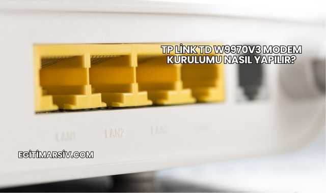 Tp Link Td W9970v3 Modem Kurulumu Nasıl Yapılır?