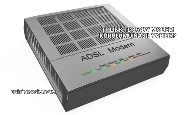 Tp Link Td854W Modem Kurulumu Nasıl Yapılır?