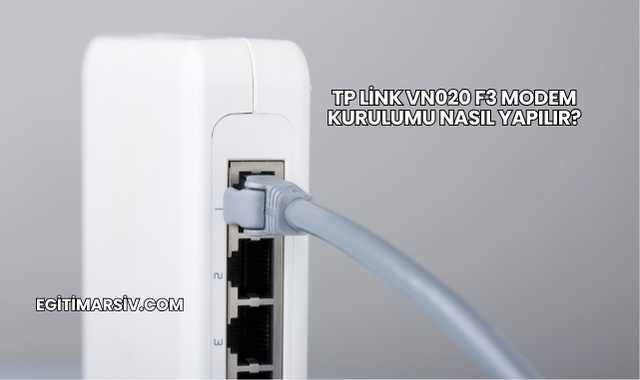Tp Link Vn020 F3 Modem Kurulumu Nasıl Yapılır?