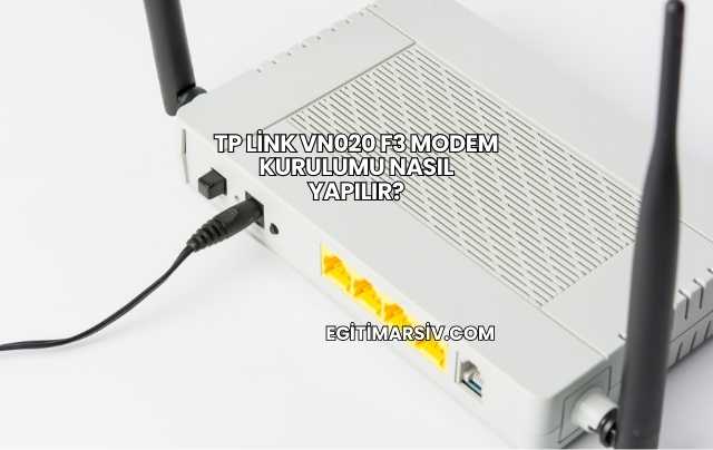Tp Link Vn020 F3 Modem Kurulumu Nasıl Yapılır?