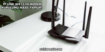 Tp Link W8151N Modem Kurulumu Nasıl Yapılır?