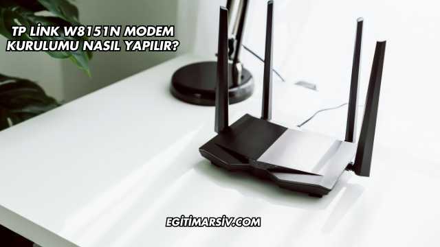 Tp Link W8151N Modem Kurulumu Nasıl Yapılır?