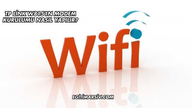 Tp Link W8151N Modem Kurulumu Nasıl Yapılır?
