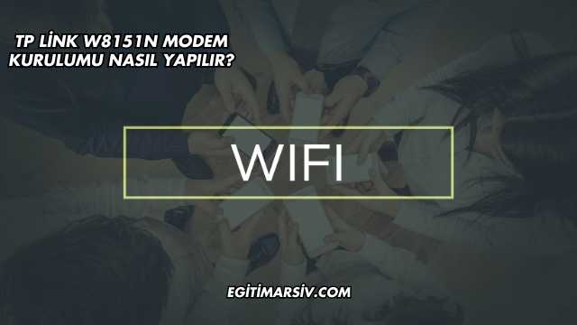 Tp Link W8151N Modem Kurulumu Nasıl Yapılır?