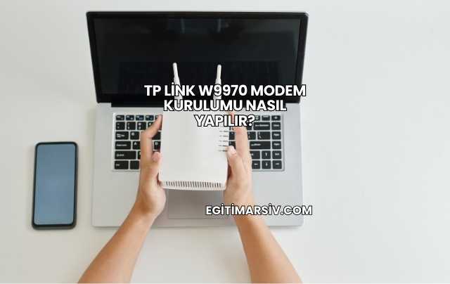 Tp Link W9970 Modem Kurulumu Nasıl Yapılır?