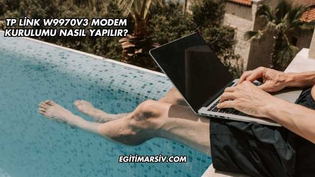Tp Link W9970V3 Modem Kurulumu Nasıl Yapılır?