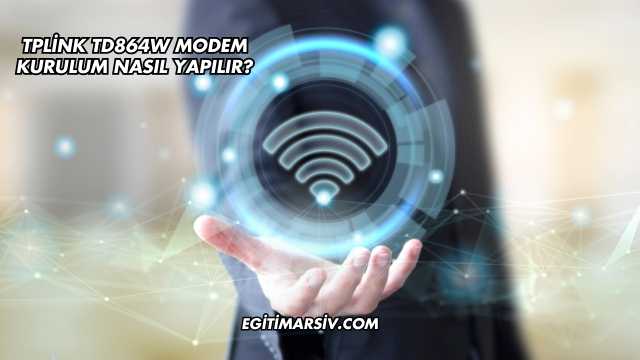 Tplink Td864W Modem Kurulum Nasıl Yapılır?