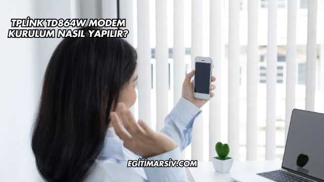 Tplink Td864W Modem Kurulum Nasıl Yapılır?