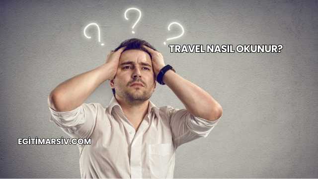 Travel Nasıl Okunur?